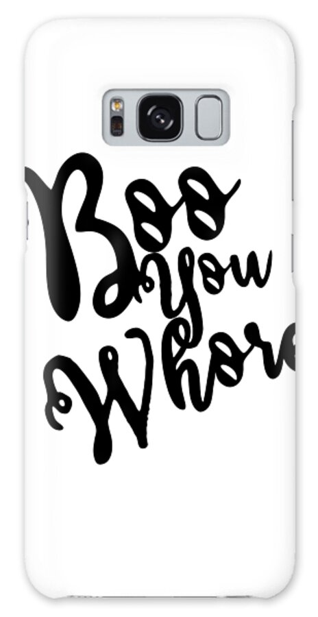 Cool Galaxy Case featuring the digital art Boo You Whore by Flippin Sweet Gear