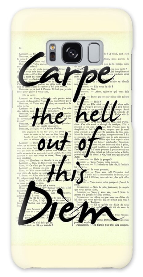 Carpe Diem Galaxy Case featuring the mixed media Carpe the hell out of this Diem by Madame Memento