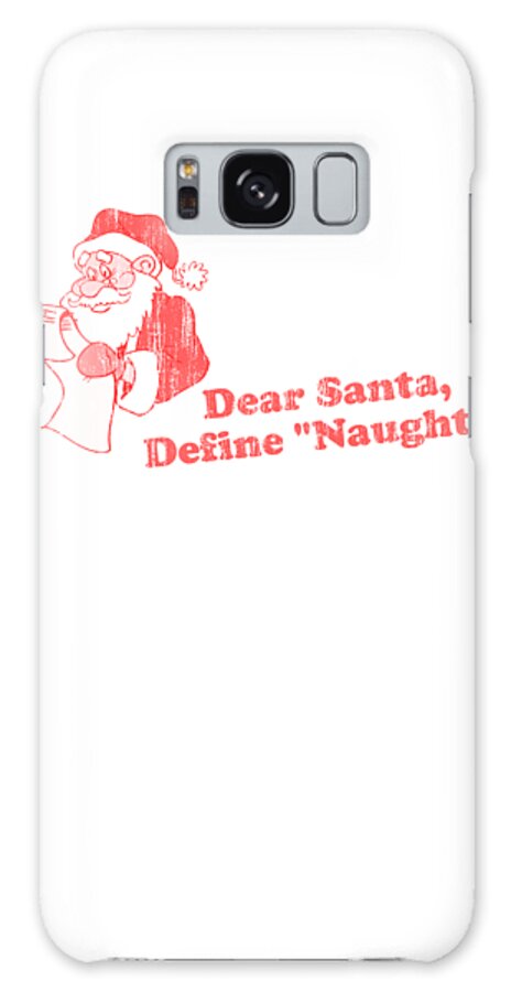 Christmas 2023 Galaxy Case featuring the digital art Dear Santa Define Naughty by Flippin Sweet Gear