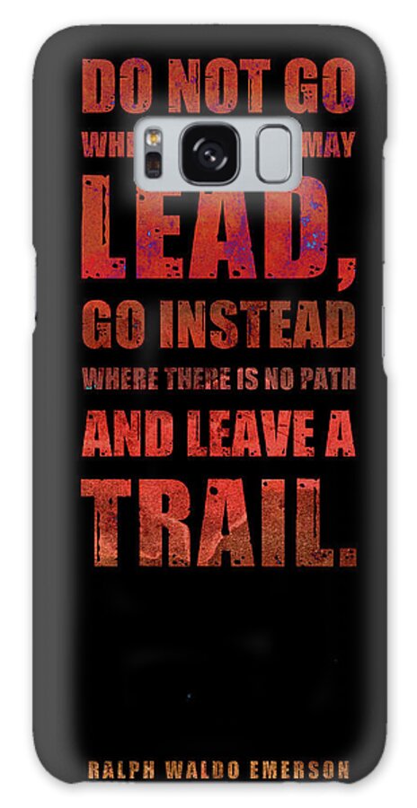 Ralph Waldo Emerson Galaxy Case featuring the mixed media Do not go where the path may lead - Ralph Waldo Emerson - Typographic Quote Poster 03 by Studio Grafiikka