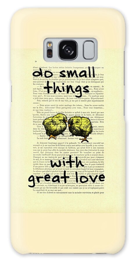 Chick Galaxy Case featuring the mixed media Do small things with great love chick art by Madame Memento