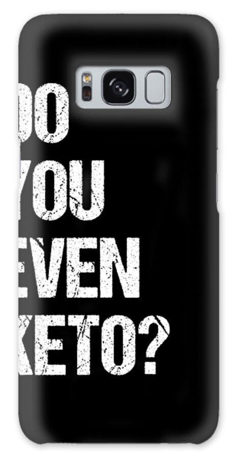 Funny Galaxy Case featuring the digital art Do You Even Keto by Flippin Sweet Gear
