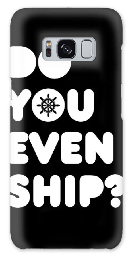 Boating Galaxy Case featuring the digital art Do You Even Ship Funny Cruise by Flippin Sweet Gear