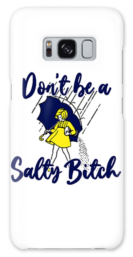 Funny Quote Galaxy Case featuring the digital art Don't Be A Salty Bitch by Farhan Laksono