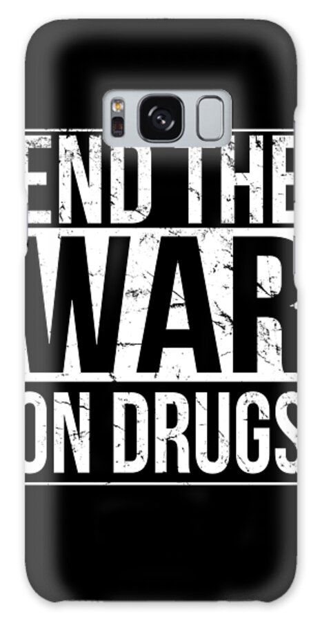 Funny Galaxy Case featuring the digital art End The War On Drugs by Flippin Sweet Gear