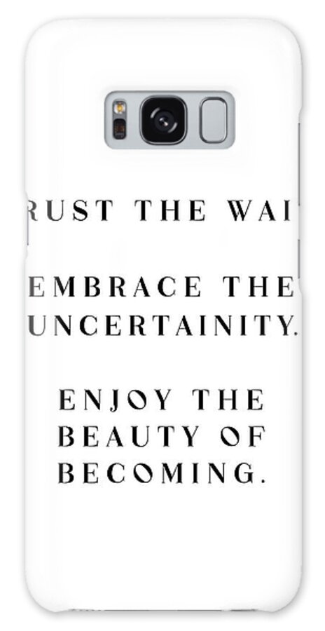 Trust The Wait Galaxy Case featuring the digital art Enjoy the Beauty of Becoming 01 - Minimal Typography - Literature Print by Studio Grafiikka