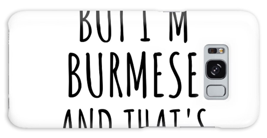 Burmese Gift Galaxy Case featuring the digital art Funny Burmese Burma Gift Idea for Men Women Nation Pride I'm Not Perfect But That's Close Enough Quote Gag Joke by Jeff Creation