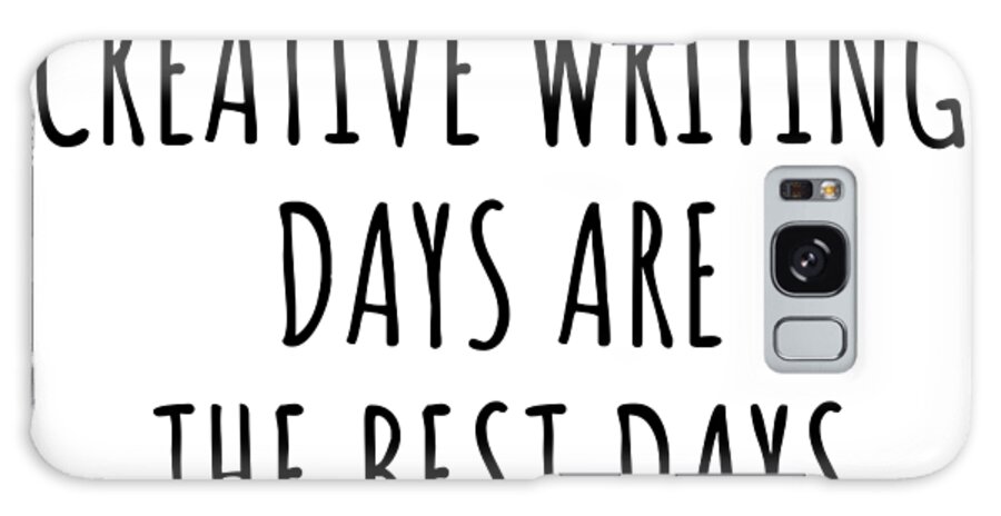 Creative Writing Gift Galaxy Case featuring the digital art Funny Creative Writing Days Are The Best Days Gift Idea For Hobby Lover Fan Quote Inspirational Gag by FunnyGiftsCreation
