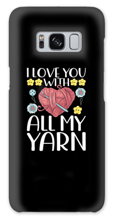 Crocheting Galaxy Case featuring the digital art Funny Crochet Mom I Love You Yarn by Me