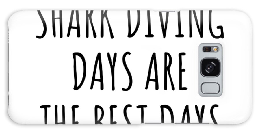 Shark Diving Gift Galaxy Case featuring the digital art Funny Shark Diving Days Are The Best Days Gift Idea For Hobby Lover Fan Quote Inspirational Gag by FunnyGiftsCreation