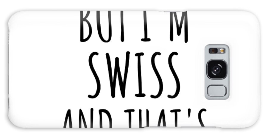 Swiss Gift Galaxy Case featuring the digital art Funny Swiss Switzerland Gift Idea for Men Women Nation Pride I'm Not Perfect But That's Close Enough Quote Gag Joke by Jeff Creation