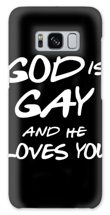 Funny Galaxy Case featuring the digital art God Is Gay And He Loves You by Flippin Sweet Gear