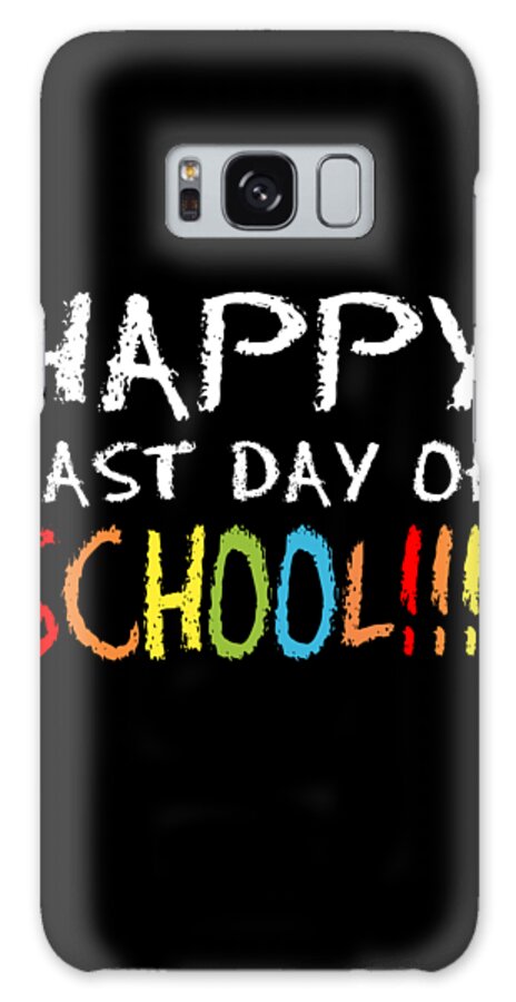 Funny Galaxy Case featuring the digital art Happy Last Day Of School by Flippin Sweet Gear