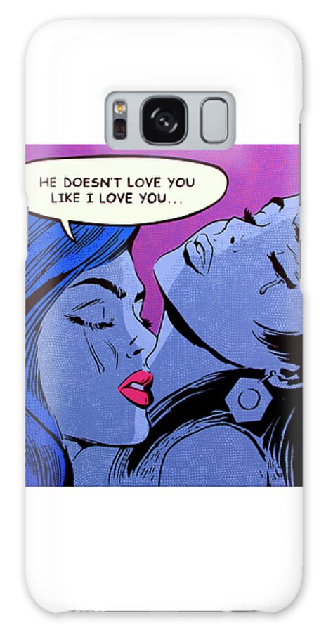 Pop Art Galaxy Case featuring the painting He Doesn't Love You Like I Love You by Bobby Zeik