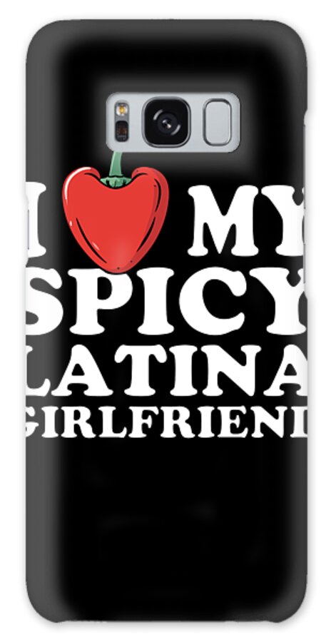 Sarcastic Galaxy Case featuring the digital art I Love My Spicy Latina Girlfriend by Flippin Sweet Gear