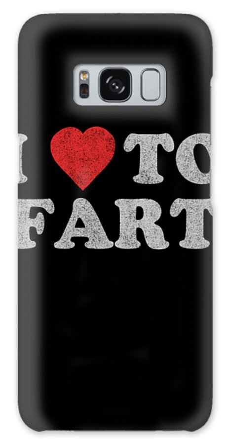 Gifts For Dad Galaxy Case featuring the digital art I Love To Fart Funny Joke by Flippin Sweet Gear