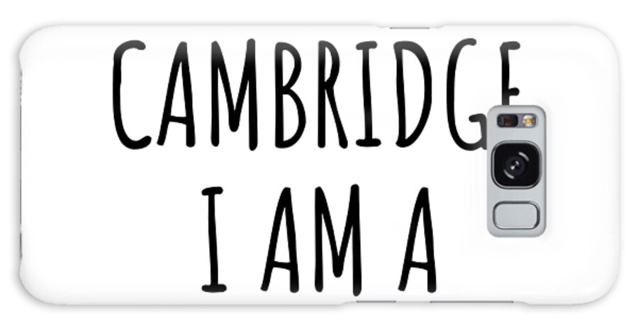 Cambridge Gift Galaxy Case featuring the digital art In Cambridge I'm A Big Deal Funny Gift for City Lover Men Women Citizen Pride by Jeff Creation