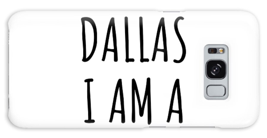 Dallas Gift Galaxy Case featuring the digital art In Dallas I'm A Big Deal Funny Gift for City Lover Men Women Citizen Pride by Jeff Creation