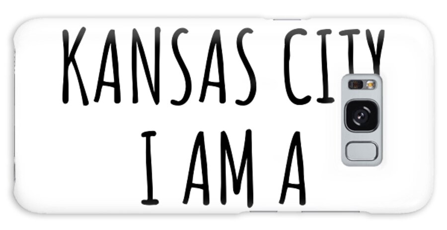 Kansas City Gift Galaxy Case featuring the digital art In Kansas City I'm A Big Deal Funny Gift for City Lover Men Women Citizen Pride by Jeff Creation