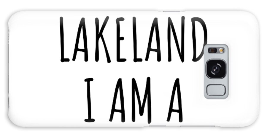 Lakeland Gift Galaxy Case featuring the digital art In Lakeland I'm A Big Deal Funny Gift for City Lover Men Women Citizen Pride by Jeff Creation