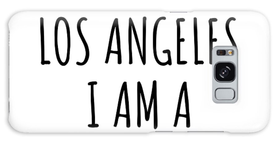 Los Angeles Gift Galaxy Case featuring the digital art In Los Angeles I'm A Big Deal Funny Gift for City Lover Men Women Citizen Pride by Jeff Creation