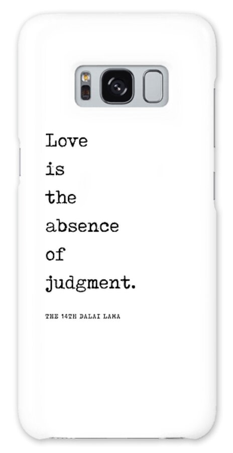 Love Is The Absence Of Judgment Galaxy Case featuring the digital art Love is the absence of judgment - Dalai Lama Quote - Literature - Typewriter Print by Studio Grafiikka