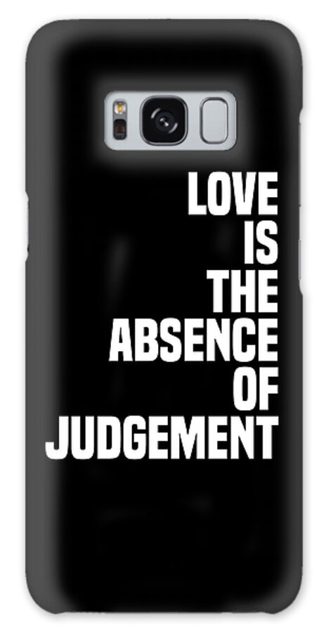 Love Is The Absence Of Judgment Galaxy Case featuring the digital art Love is the absence of judgment - Dalai Lama Quote - Literature - Typography Print - Black by Studio Grafiikka