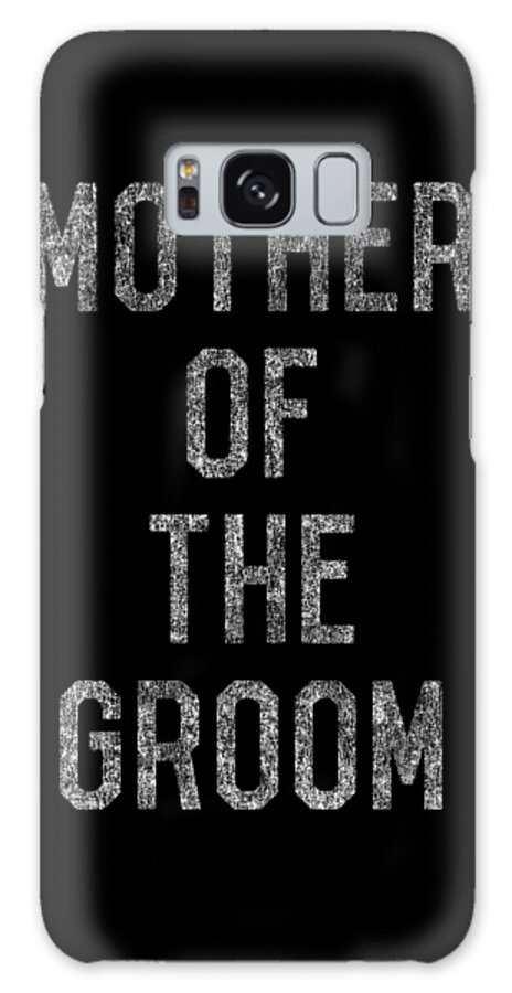 Funny Galaxy Case featuring the digital art Mother Of The Groom Retro by Flippin Sweet Gear