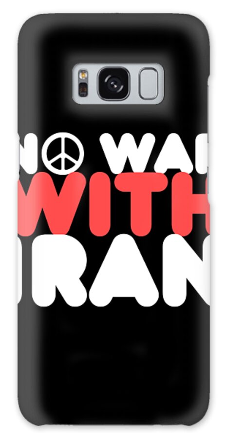 Cool Galaxy Case featuring the digital art No War With Iran Peace Middle East by Flippin Sweet Gear