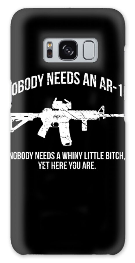 Funny Galaxy Case featuring the digital art Nobody Needs An AR-15 Pro-2A by Flippin Sweet Gear