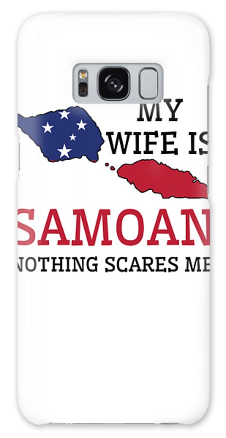 Samoan Galaxy Case featuring the digital art Nothing Scares Me My Wife Is Samoan Husband Samoa by Toms Tee Store