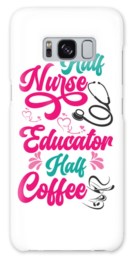 Nurse Educator Galaxy Case featuring the digital art Nurse Educator Coffee Nursing Coffee Addict by Toms Tee Store