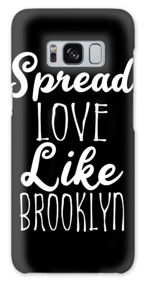 Cool Galaxy Case featuring the digital art Spread Love Like Brooklyn by Flippin Sweet Gear