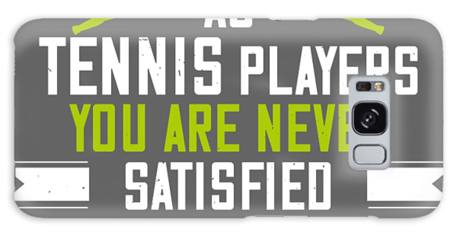Tennis Galaxy Case featuring the digital art Tennis Player Gift As Tennis Players You Are Never Satisfied We Are Greedy by Jeff Creation