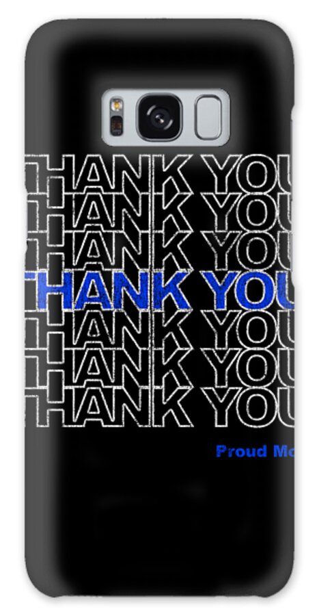 Gifts For Mom Galaxy Case featuring the digital art Thank You Police Thin Blue Line Proud Mom by Flippin Sweet Gear