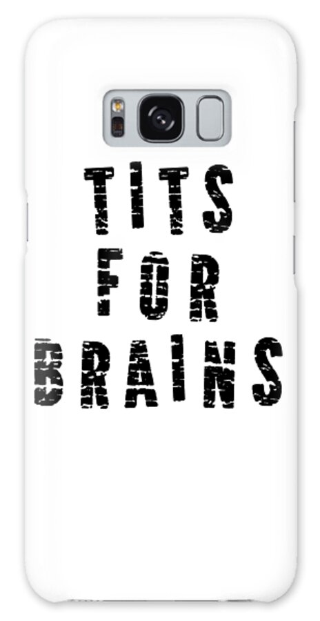 Funny Boobs Galaxy Case featuring the digital art Tits For Brains Shirt, Feminist Funny Adult Tees, Funny Trending Feminist Memes Black Version 1/2 by Mounir Khalfouf