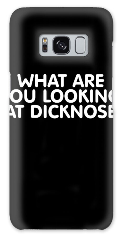Funny Galaxy Case featuring the digital art What Are You Looking At Dicknose by Flippin Sweet Gear