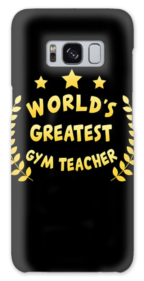 Cool Galaxy Case featuring the digital art Worlds Greatest Gym Teacher Physical Education by Flippin Sweet Gear