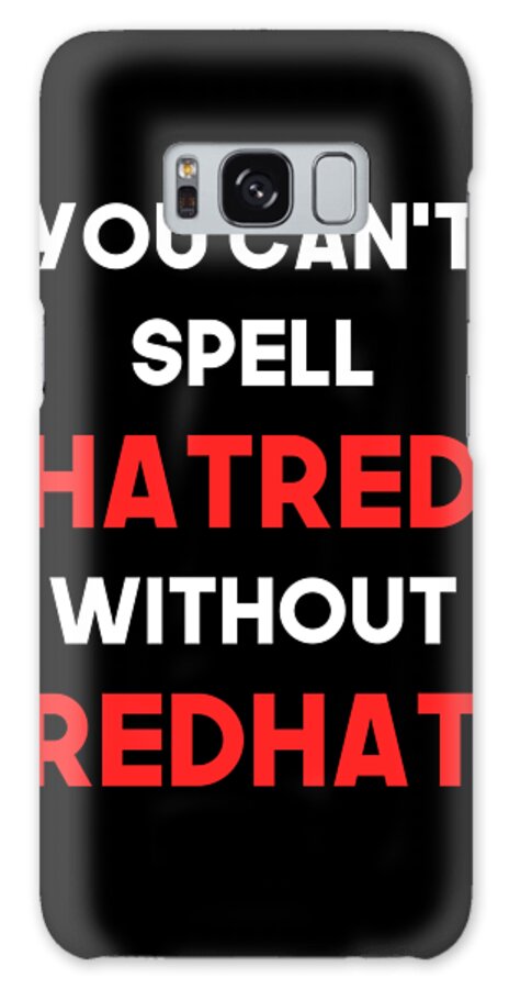 Liberal Galaxy Case featuring the digital art You Cant Spell Hatred Without Redhat Anti Trump by Flippin Sweet Gear