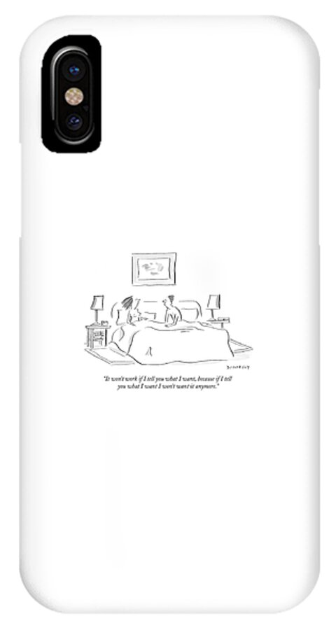 It Won't Work If I Tell You What I Want iPhone X Case