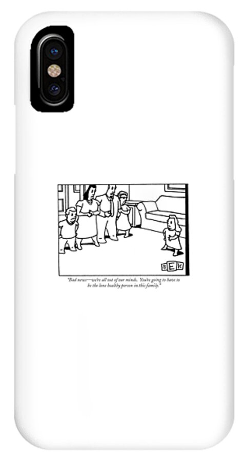 Bad News - We're All Out Of Our Minds.  You're iPhone X Case