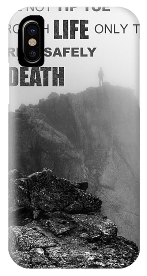 I Will Not Tiptoe Through Life Only To Arrive Safely At Death iPhone X Case featuring the photograph I will not tip toe through life by Aaron Spong