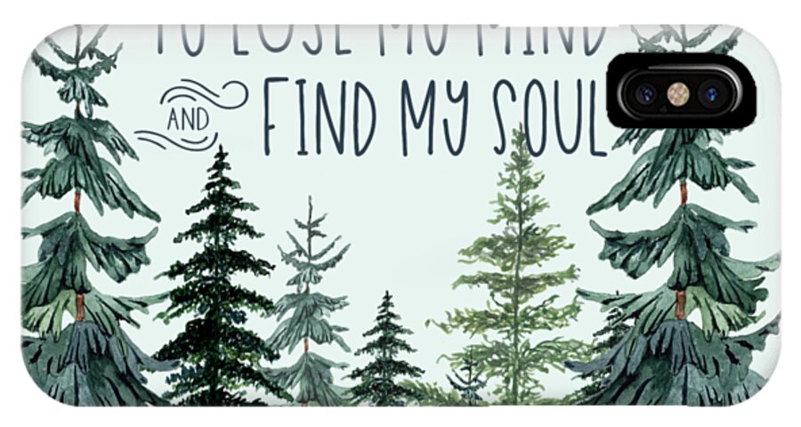 And Into The Forest I Go To Lose My Mind And Find My Soul iPhone X Case featuring the digital art Into the Forest by Heather Applegate