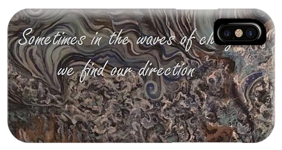 Quote Water Waves Of Change Acrylic Painting Motivation Self-acceptance Life Style Blue Churning Sand Dirt Repeating Lines iPhone X Case featuring the mixed media Waves of change by Mastiff Studios