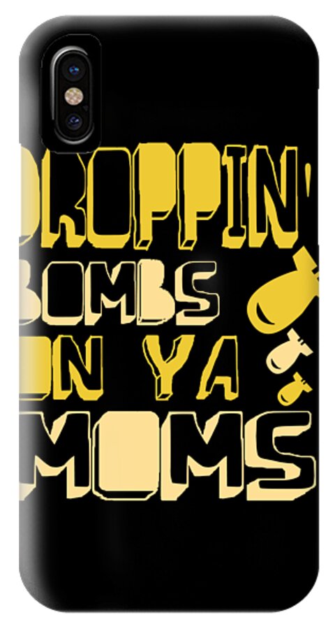 Gifts For Mom iPhone X Case featuring the digital art Droppin Bombs On Ya Moms by Flippin Sweet Gear