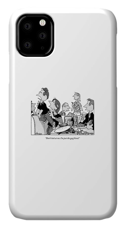 Don't Look At Me. I'm Just The Gay Friend iPhone 11 Case