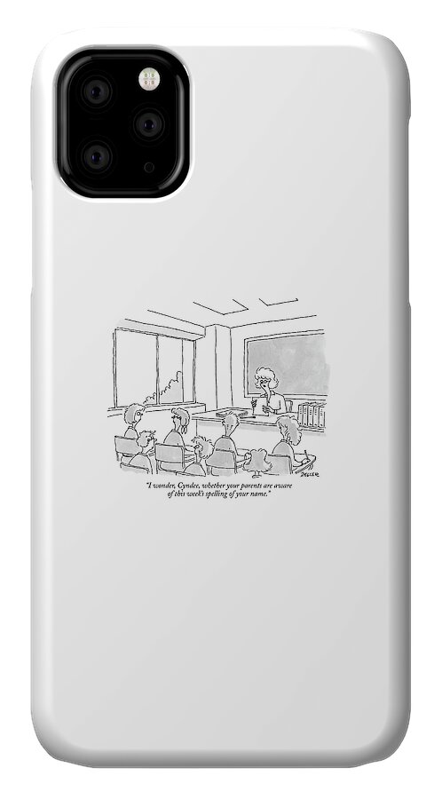 I Wonder, Cyndee, Whether Your Parents Are Aware iPhone 11 Case