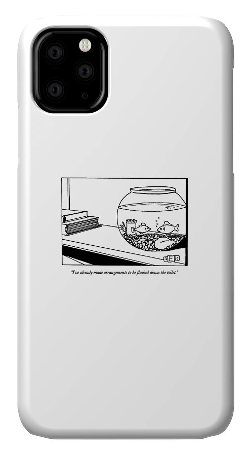 I've Already Made Arrangements To Be Flushed iPhone 11 Case
