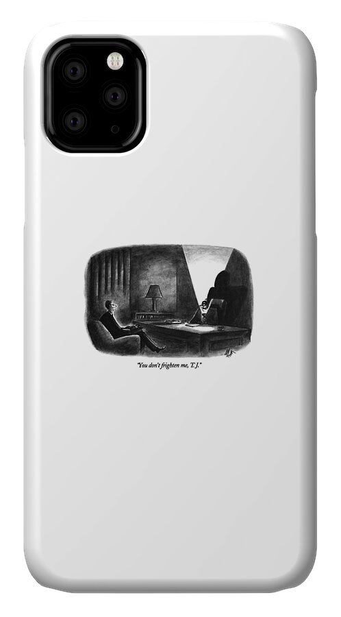 You Don't Frighten iPhone 11 Case