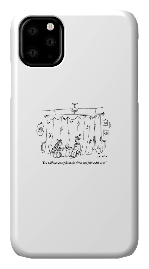 You Will Run Away From The Circus And Join iPhone 11 Case
